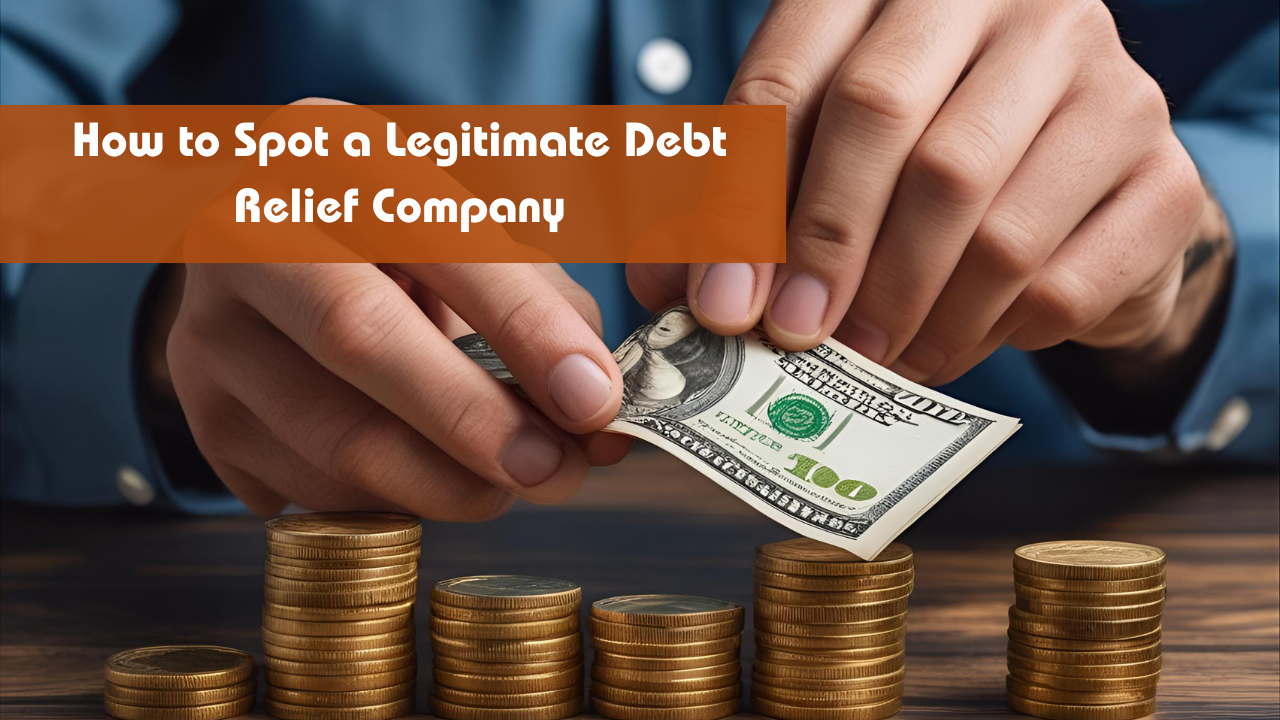 How to Spot a Legitimate Debt Relief Company